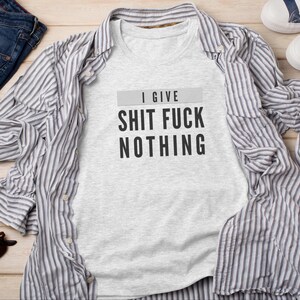 I Give Shit Fuck Nothing Offensive Shirt, Rude Gift Sarcastic Tee, Unhinged T-Shirt, Funny Meme and Adult Humor, Stupid Shirt, Weird Shirt image 3