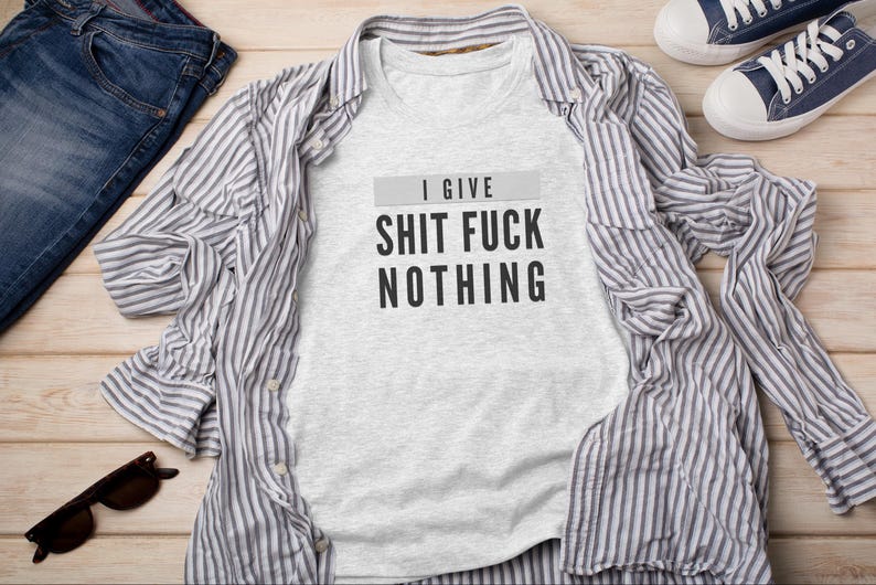 I Give Shit Fuck Nothing Offensive Shirt, Rude Gift Sarcastic Tee, Unhinged T-Shirt, Funny Meme and Adult Humor, Stupid Shirt, Weird Shirt image 3