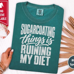 Funny Weight Loss Shirt, Sarcastic Diet Gift, Sugarcoating Things Is Ruining My Diet Tee, Humorous Foodie Humor Quote Shirt image 9