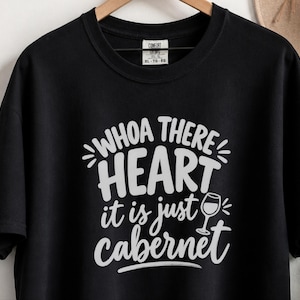 Comfort Colors Funny Wine Shirt, Whoa There Heart It Is Just Cabernet Tee, Sarcastic Wine Lover Drinking Top, Girls Night Winery image 1