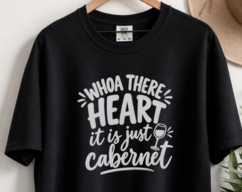 Comfort Colors Funny Wine Shirt, Whoa There Heart It Is Just Cabernet Tee, Sarcastic Wine Lover Drinking Top, Girls Night Winery