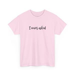 I Never Asked Sarcastic T-Shirt, Funny Meme Tee, Snarky Humor Teenager Gift, Unhinged Adult Humor Shirt With Saying, Sarcastic Gifts 画像 2