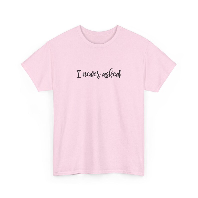 I Never Asked Sarcastic T-Shirt, Funny Meme Tee, Snarky Humor Teenager Gift, Unhinged Adult Humor Shirt With Saying, Sarcastic Gifts 画像 2