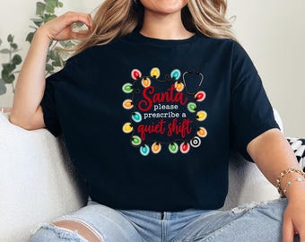 Er Nurse Christmas Shirt, Nurse Holiday Shirt, Christmas Medical Shirt, Santa Please Prescribe A Quiet Shift, Christmas Nurse Tee