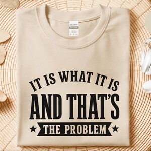 Sarcasm Lover Shirt, It Is What It Is…and That's The Problem Tee, Funny Adulting Humor Gift, Gen X Office Gag Gift for Coworker, Gen X Shirt image 4