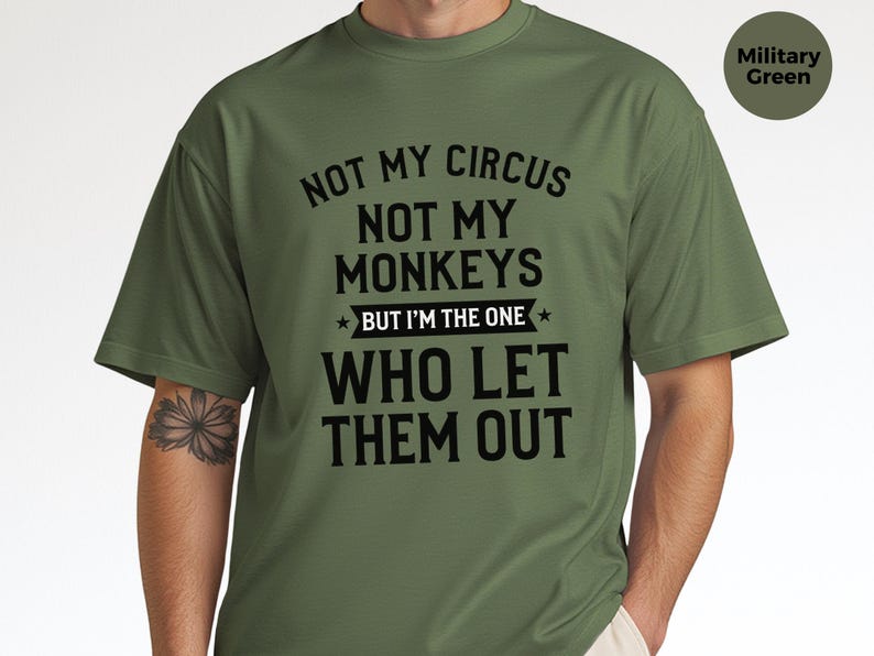 Funny Sarcastic Shirt | Not My Circus Not My Monkeys, I Let Them Out Tee image 7