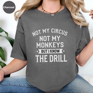 Funny Sarcastic Shirt | Not My Circus Monkeys Tee | Know Drill Office Humor image 3
