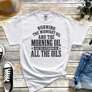 Sarcastic Work Shirt, Burning The Midnight Oil All The Oils Tee, Funny Office Humor, Work Burnout, Entrepreneur Grind Culture Tee, Wfh Humor image 4