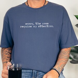 Funny Cow Shirt, Sorry The Cows Require My Attention Tee, Farmer Gift, Cow Lover Shirt, Homestead Mama, Cattle Rancher Gift image 7