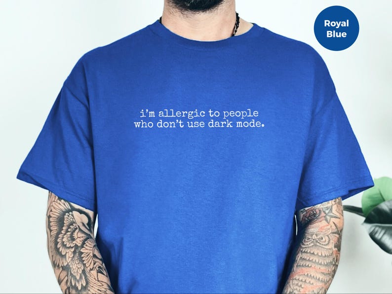 Dark Mode T-Shirt, 'I'm Allergic To People Who Don't Use Dark Mode' | Programmer Humor image 7
