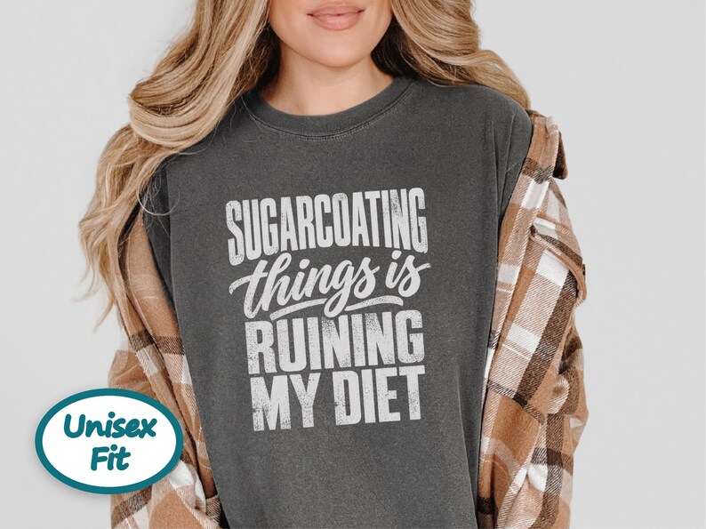 Funny Weight Loss Shirt, Sarcastic Diet Gift, Sugarcoating Things Is Ruining My Diet Tee, Humorous Foodie Humor Quote Shirt image 4