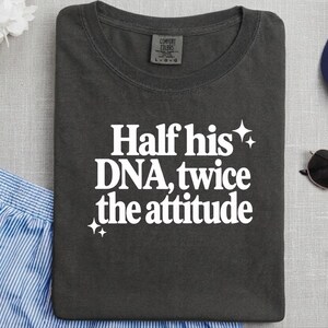 Half His Dna Twice The Attitude Shirt, Sassy Quote Tee, Funny Daughter Gift, Dad And Daughter Shirt, Sarcastic Humor Shirt afbeelding 1