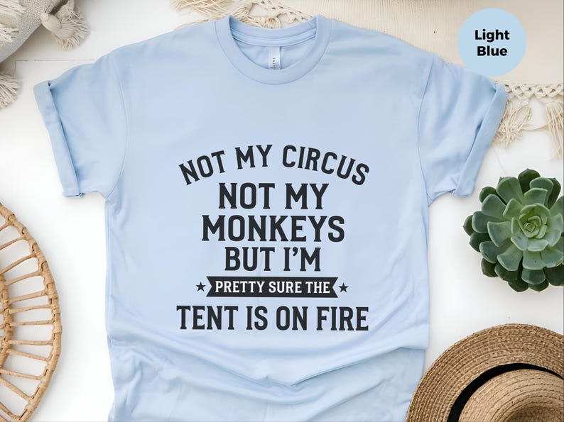 Not My Circus Not My Monkeys Funny Shirt, Tent On Fire Quote, Burnt Out Tee, Sarcastic Humor, Mental Health Support, Not My Problem image 6