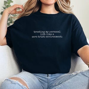Zero Trust Shirt, Treating My Personal Life Like A Zero Trust Environment Tee | Cybersecurity Humor image 4