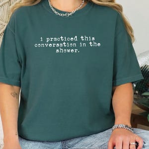 Comfort Colors Social Anxiety Shirt, I Practiced This Conversation In The Shower Tee, Sarcastic Overthinker Tops, Funny Introvert Tee imagem 6