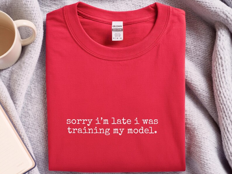 Machine Learning Shirt | Sorry I'm Late I Was Training My Model Tee | Data Scientist Humor image 4