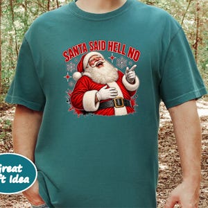 Funny Santa Shirt, Sarcastic Christmas Gift, Adult Humor Holiday Tee, Santa Said Hell No image 9