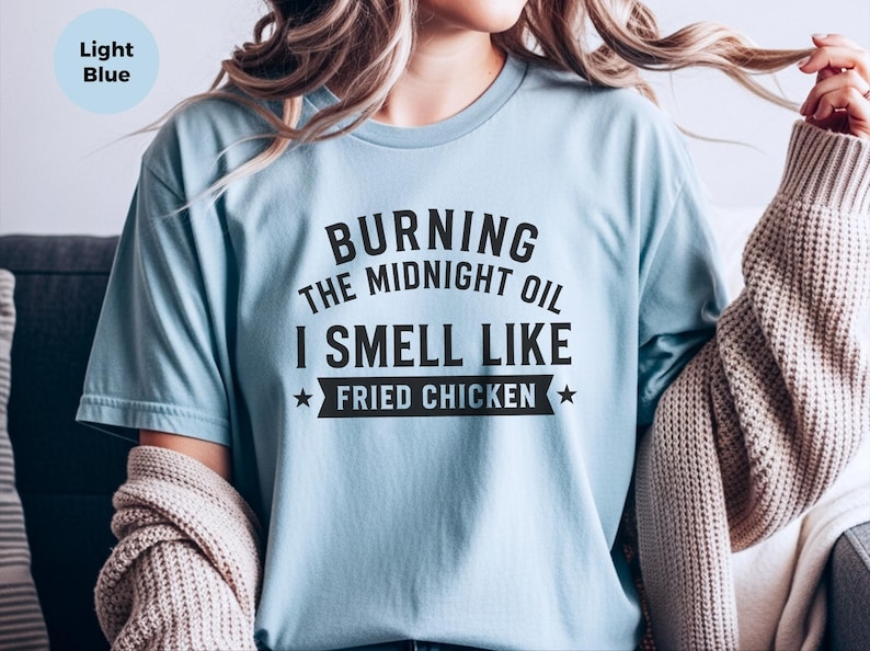 Fried Chicken Tee | Burning The Midnight Oil, I Smell Like Fried Chicken | Funny Sleep Deprived Work Shirt | Sarcastic Office Humor Tee image 1