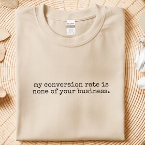 Conversion Rate Shirt, My Conversion Rate Is None Of Your Business Tee | Funny Marketing Analytics Gift image 2