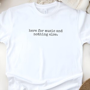 Pop Music T-Shirt, Funny Concert Lover Shirt, Live Music Fan Tee, Here For Music And Nothing Else, Sarcastic Musician Gift Idea image 6