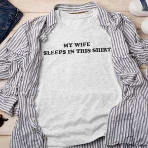 I Love My Wife, My Wife Sleeps In This Shirt, Valentines Day Gift for Wife Hot Wife