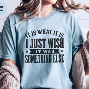 Funny Gen X Shirt, It Is What It Is…I Just Wish It Was Something Else Tee, Sarcastic Adult Humor, Millennial Burnout Gift, Its Fine Tee image 6