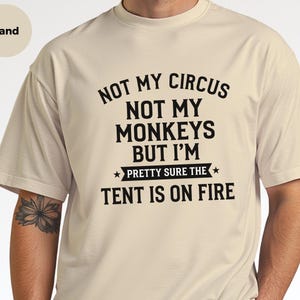 Not My Circus Not My Monkeys Funny Shirt, Tent On Fire Quote, Burnt Out Tee, Sarcastic Humor, Mental Health Support, Not My Problem image 7