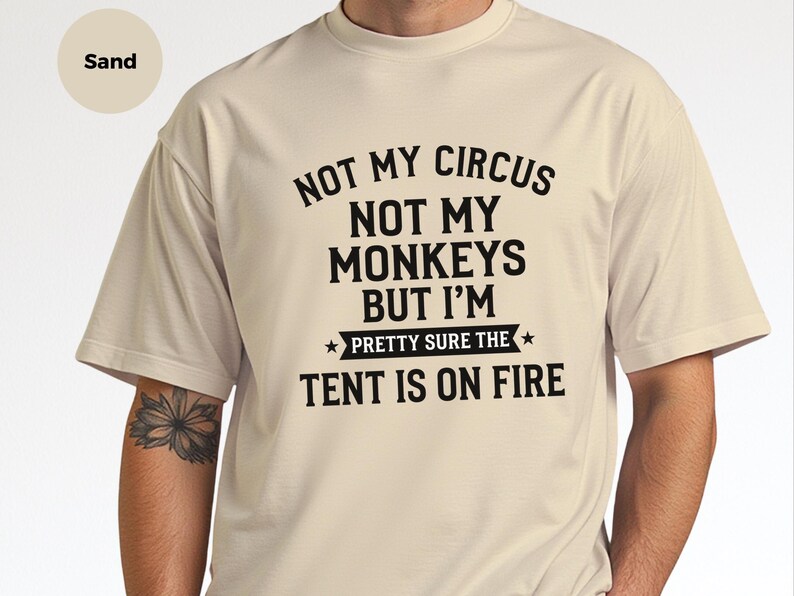 Not My Circus Not My Monkeys Funny Shirt, Tent On Fire Quote, Burnt Out Tee, Sarcastic Humor, Mental Health Support, Not My Problem image 7