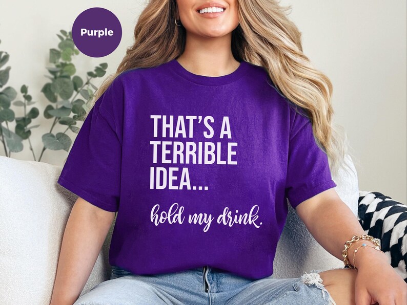 Funny Drinking Tee | That's A Terrible Idea Hold My Drink | Sarcastic Bar Humor Apparel image 2