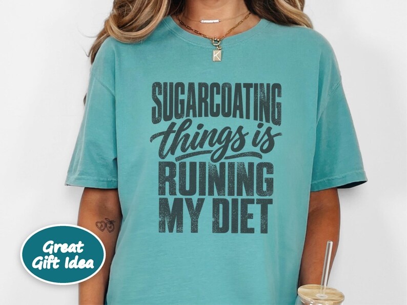 Funny Weight Loss Shirt, Sarcastic Diet Gift, Sugarcoating Things Is Ruining My Diet Tee, Humorous Foodie Humor Quote Shirt image 7