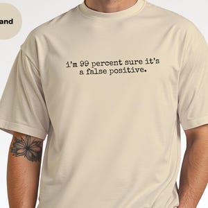 False Positive Shirt, I'm 99 Percent Sure It's A False Positive, Cybersecurity Data Analyst Tee image 7
