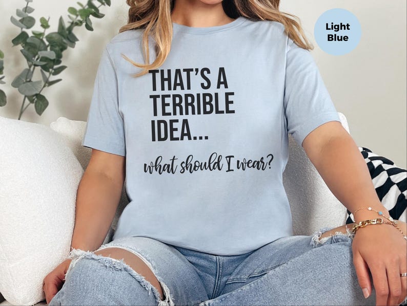 Verrücktes Meme-T-Shirt: „Das ist eine schreckliche Idee … Was soll ich anziehen?“, Lustiges, sarkastisches Zitat-Shirt für Frauen, Chaotisch-guter Humor für Erwachsene (Grafik) Bild 5