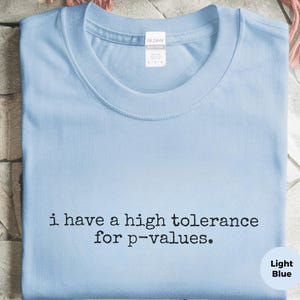 Statistics Shirt | I Have A High Tolerance For P-values Tee, Data Science Math Apparel image 7