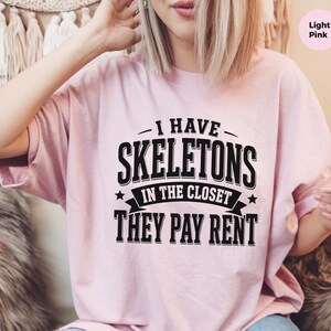 Adult Sarcasm Shirt, I Have Skeletons In The Closet They Pay Rent Tee, Funny Gen X Humor, Dark Humor Joke, Halloween Party Shirt, Meme Joke image 7