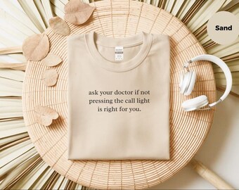 Funny Nurse Shirt: Ask Your Doctor If Not Pressing the Call Light is Right for You - Hospital Humor RN Gift Sarcastic Nurse and Staff