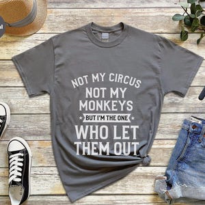 Funny Sarcastic Shirt | Not My Circus Not My Monkeys, I Let Them Out Tee image 3