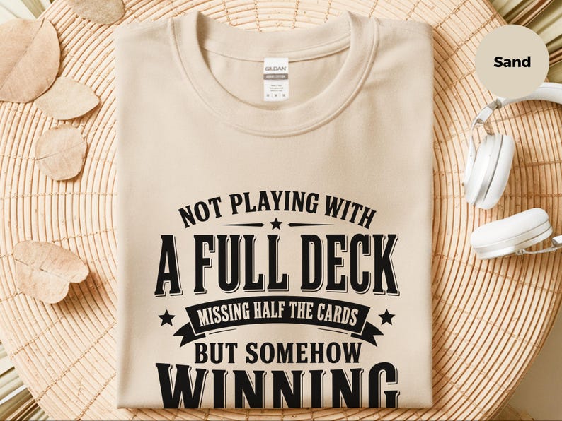 Adulting Humor Shirt, Not Playing With A Full Deck…missing Half The Cards But Somehow Winning, Gen X Sarcastic Tee, Gag Gift Idea image 6