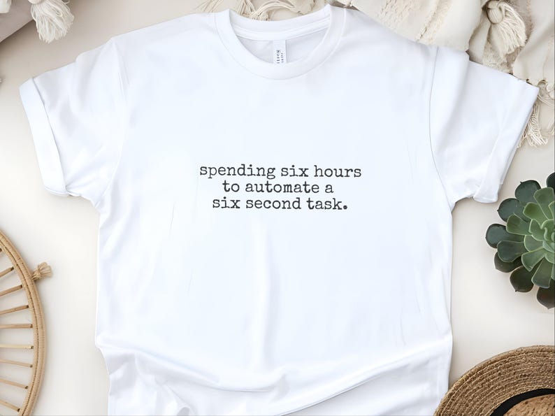 Programmer Shirt | Spending Six Hours To Automate A Six Second Task | Funny Coding Tee image 6
