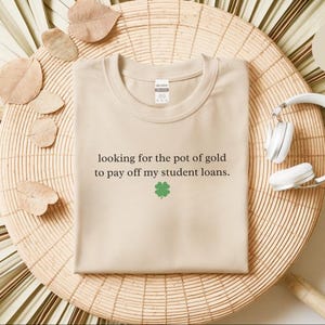 Sarcastic T-Shirt for St. Patrick and #39;s Day: Funny Student Loan Humor and Pot of Gold Debt Relief Tee - Relatable Adulting Gift Idea image 3
