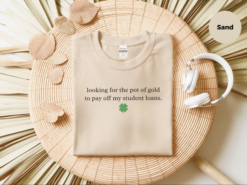 Sarcastic T-Shirt for St. Patrick and #39;s Day: Funny Student Loan Humor and Pot of Gold Debt Relief Tee - Relatable Adulting Gift Idea image 3