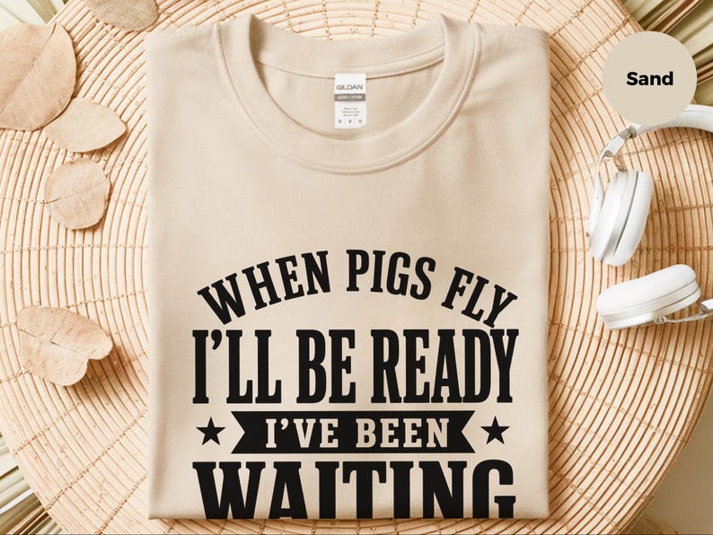 Silly Shirts Women | "When Pigs Fly…i'll Be Ready. I've Been Waiting" Sarcasm Tee, Funny Gen X Humor Pig Lover Gift, Funny Picture Tee image 3