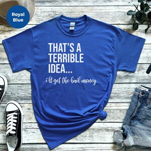 Basically a Detectiv Adult Sarcasm Shirt, That's A Terrible Idea... I'll Get The Bail Money, Unhinged Humor Crime Show Fan Gift image 8