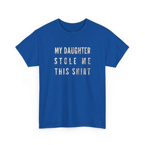 My Daughter Stole Me This Shirt Funny Dad Tee, Sarcastic Gift Idea for Daddy, Humorous Father Daughter Present, Dad Daughter Bond Shirt image 8