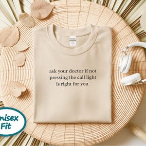Nurse Shirt, Emergency Room Shirt, Funny Medical Humor Tee, Hospital Staff Gift, Ask Your Doctor If Not Pressing The Call Light Is Right image 5