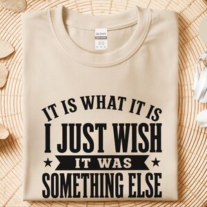Funny Gen X Shirt, It Is What It Is…I Just Wish It Was Something Else Tee, Sarcastic Adult Humor, Millennial Burnout Gift, Its Fine Tee image 4