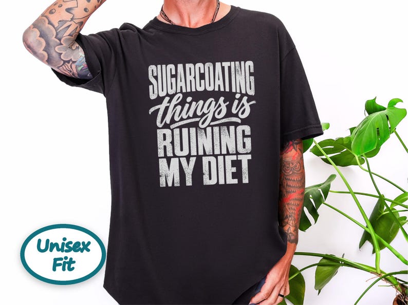 Funny Weight Loss Shirt, Sarcastic Diet Gift, Sugarcoating Things Is Ruining My Diet Tee, Humorous Foodie Humor Quote Shirt image 8
