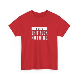 I Give Shit Fuck Nothing Offensive Shirt, Rude Gift Sarcastic Tee, Unhinged T-Shirt, Funny Meme and Adult Humor, Stupid Shirt, Weird Shirt image 14