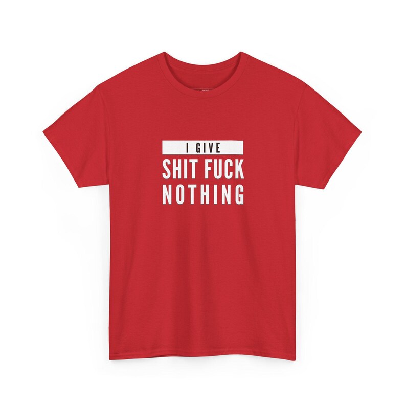 I Give Shit Fuck Nothing Offensive Shirt, Rude Gift Sarcastic Tee, Unhinged T-Shirt, Funny Meme and Adult Humor, Stupid Shirt, Weird Shirt image 14