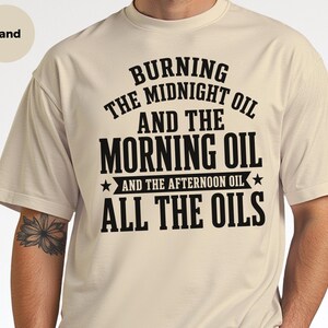 Sarcastic Work Shirt, Burning The Midnight Oil All The Oils Tee, Funny Office Humor, Work Burnout, Entrepreneur Grind Culture Tee, Wfh Humor image 3