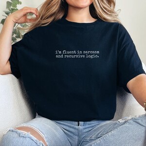 Programmer Shirt, I'm Fluent In Sarcasm And Recursive Logic Tee | Developer Gift, Computer Science Engineer Top image 4